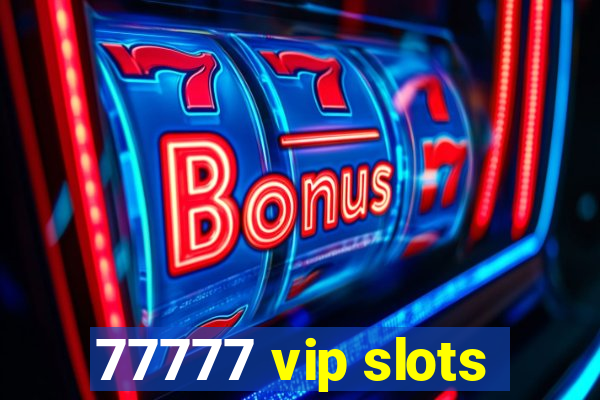 77777 vip slots